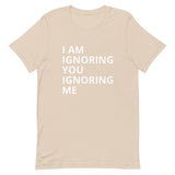 Lightweight cotton t-shirt   "I AM IGNORING YOU IGNORING ME"