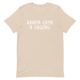 Soft, lightweight t-shirt with a little stretch  "KARMA CAME A CALLING"