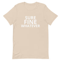 Unisex t-shirt feels soft and lightweight "SURE FINE WHATEVER"