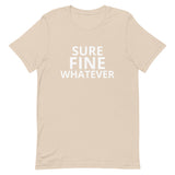 Unisex t-shirt feels soft and lightweight "SURE FINE WHATEVER"