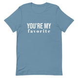 Unisex t-shirt feels soft and lightweight, with the right amount of stretch "YOU'RE MY FAVORITE"