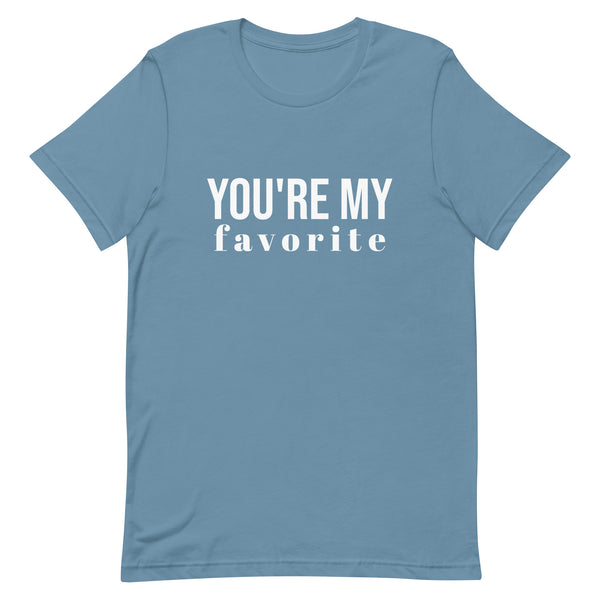 Unisex t-shirt feels soft and lightweight, with the right amount of stretch "YOU'RE MY FAVORITE"