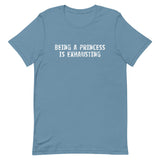 Soft and lightweight t-shirt with just the right amount of stretch "BEING A PRINCESS IS EXHAUSTING"