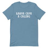 Soft, lightweight t-shirt with a little stretch  "KARMA CAME A CALLING"