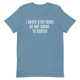 Soft and lightweight t-shirt  "I SAVED $150 TODAY BY NOT GOING TO COSTCO""