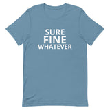 Unisex t-shirt feels soft and lightweight "SURE FINE WHATEVER"