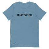 Unisex t-shirt feels soft and lightweight "THAT'S FINE"