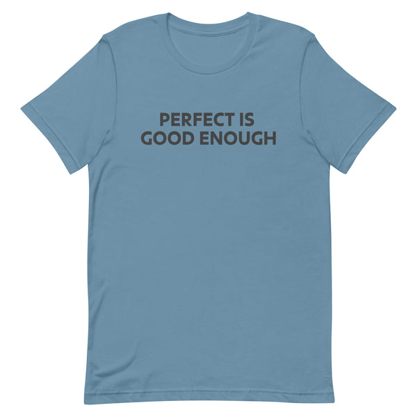 Unisex t-shirt feels soft and lightweight "PERFECT IS GOOD ENOUGH"