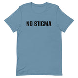 Unisex t-shirt feels soft and lightweight, with the right amount of stretch "NO STIGMA"