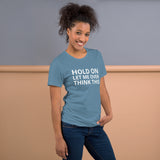 Unisex t-shirt feels soft and lightweight "HOLD ON LET ME OVERTHINK THIS"