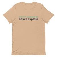 100% cotton tee  "NEVER COMPLAIN NEVER EXPLAIN""