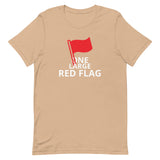 100% cotton t-shirt  "ONE LARGE RED FLAG"