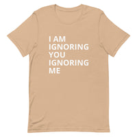 Lightweight cotton t-shirt   "I AM IGNORING YOU IGNORING ME"