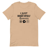 Soft, cotton t-shirt "I JUST BOUGHT MYSELF FLOWERS"