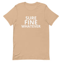 Unisex t-shirt feels soft and lightweight "SURE FINE WHATEVER"