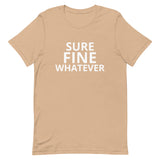 Unisex t-shirt feels soft and lightweight "SURE FINE WHATEVER"