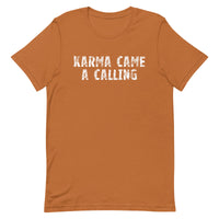 Soft, lightweight t-shirt with a little stretch  "KARMA CAME A CALLING"