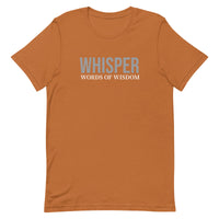 Unisex t-shirt feels soft and lightweight, with the right amount of stretch "WHISPER WORDS OF WISDOM"