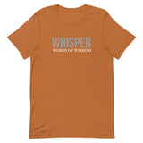 Unisex t-shirt feels soft and lightweight, with the right amount of stretch "WHISPER WORDS OF WISDOM"