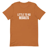 Unisex t-shirt feels soft and lightweight "LITTLE TO NO RESULTS"