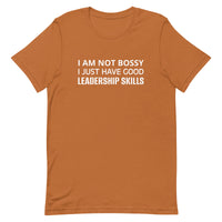 Unisex t-shirt feels soft and lightweight "I AM NOT BOSSY I JUST HAVE GOOD LEADERSHIP SKILLS"