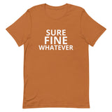 Unisex t-shirt feels soft and lightweight "SURE FINE WHATEVER"