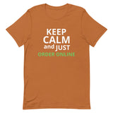 100% cotton classic tee "KEEP CALM AND JUST ORDER ONLINE"