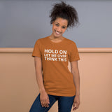 Unisex t-shirt feels soft and lightweight "HOLD ON LET ME OVERTHINK THIS"