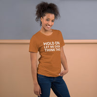 Unisex t-shirt feels soft and lightweight "HOLD ON LET ME OVERTHINK THIS"