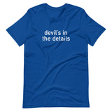 Soft and lightweight t-shirt, with just the right amount of stretch. "DEVIL'S IN THE DETAILS"