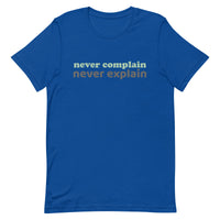 100% cotton tee  "NEVER COMPLAIN NEVER EXPLAIN""