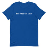 Short Sleeve comfy cotton T-Shirt  "WHO MADE YOU KING"