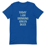 Soft and lightweight t-shirt  - SO Comfy!  "TODAY I AM DRINKING GREEN BEER"