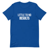 Unisex t-shirt feels soft and lightweight "LITTLE TO NO RESULTS"