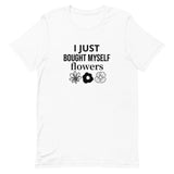 Soft, cotton t-shirt "I JUST BOUGHT MYSELF FLOWERS"