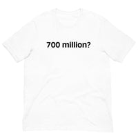 Soft and comfy cotton t-shirt  "700 million?"