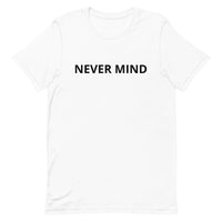 Unisex t-shirt feels soft and lightweight "NEVER MIND"