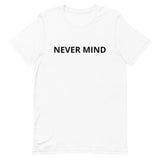 Unisex t-shirt feels soft and lightweight "NEVER MIND"