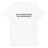 Unisex t-shirt feels soft and lightweight "WHAT'S MEANT FOR US WILL NEVER PASS US""