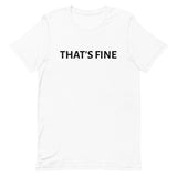 Unisex t-shirt feels soft and lightweight "THAT'S FINE"