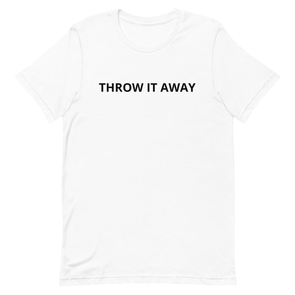 Unisex t-shirt feels soft and lightweight "THROW IT AWAY"