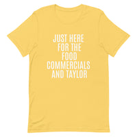 Soft and lightweight t-shirt  "JUST HERE FOR THE FOOD COMMERCIALS AND TAYLOR"