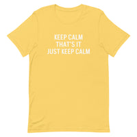 Unisex t-shirt feels soft and lightweight "KEEP CALM THAT'S IT JUST KEEP CALM"