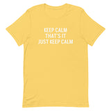 Unisex t-shirt feels soft and lightweight "KEEP CALM THAT'S IT JUST KEEP CALM"