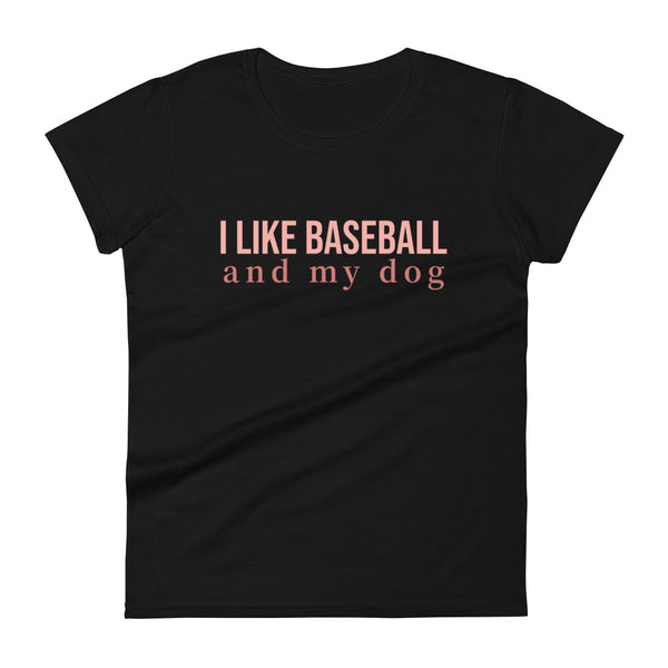 100% cotton women's t-shirt  "I LIKE BASEBALL AND MY DOG"