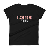 100% cotton t-shirt  "I USED TO BE YOUNG"