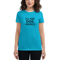 Women's cotton t-shirt "TELL YOUR DOG I SAID HELLO"