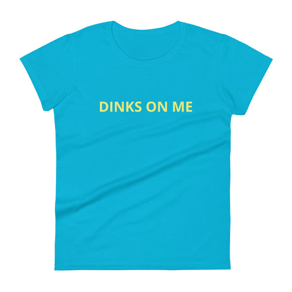 Women's short sleeve t-shirt "DINKS ON ME"