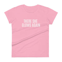 Women's cotton t-shirt "THERE SHE GLOWS AGAIN"