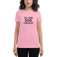 Women's cotton t-shirt "TELL YOUR DOG I SAID HELLO"